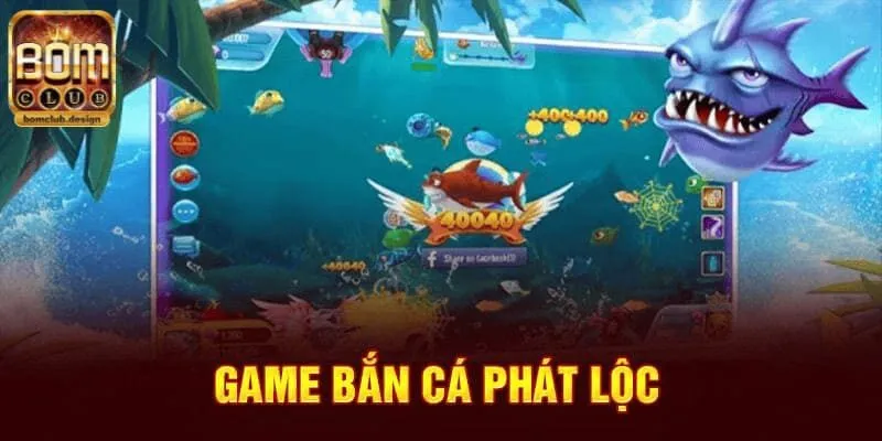 Bắn cá phát lộc là trò chơi giải trí đổi thưởng