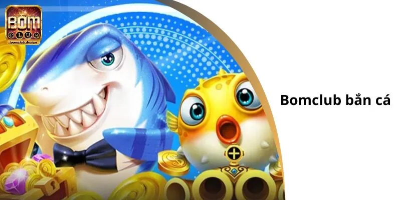 Bomclub bắn cá