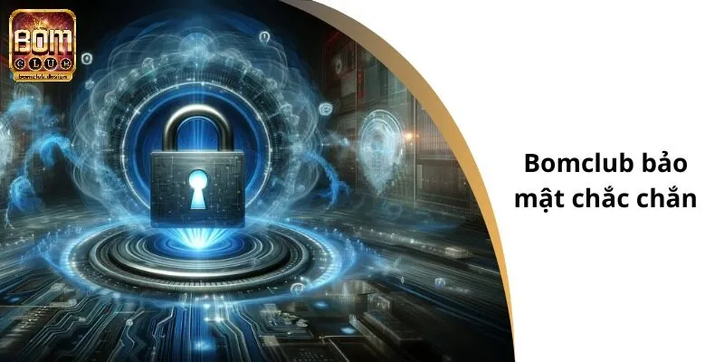 Bomclub bảo mật chắc chắn