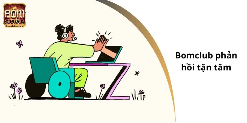 Bomclub phản hồi tận tâm