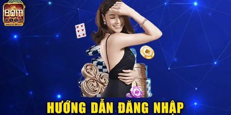 Hướng dẫn đăng nhập BomClub cực chi tiết